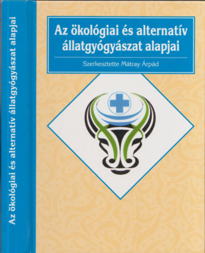 Mtray rpd  (szerk.) - Az kolgiai s alternatv llatgygyszat alapjai - DEDIKLT!