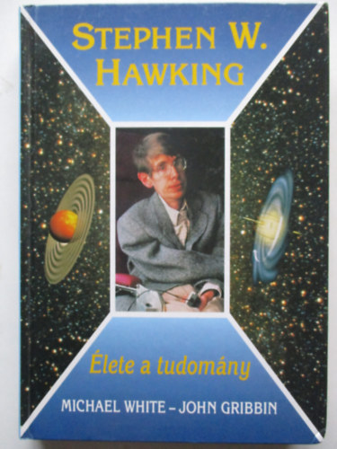 M.-Gribbin, J. White - Stephen Hawking: lete a tudomny
