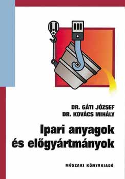 Dr. G�ti J�zsef; Dr. Kov�cs Mih�ly - Ipari anyagok �s el�gy�rtm�nyok