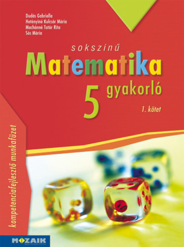 Het�nyin�kulcs�r M�ria, Mach�nn�tat�r Rita, S�s M�ria Dud�s Gabriella - Soksz�n� matematika gyakorl� 5. - 1. k�tet