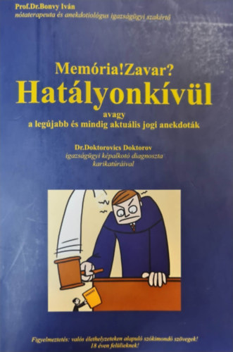 Prof.Dr.Bonvy Ivn - Memria!Zavar? Hatlyonkvl avagy a legjabb s mindig aktulis jogi anekdotk