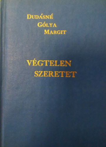 Dudásné Gólya Margit - Végtelen szeretet
