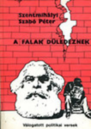 Szentmih�lyi-Szab� P�ter - A falak d�ledeznek (V�logatott politikai versek 1969-1989)