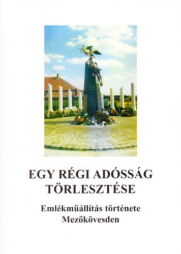 Gemenci Tibor  (szerk.) - Egy rgi adssg trlesztse - Emlkmllts trtnete Mezkvesden