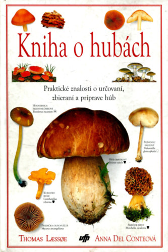 Thomas Laessoe a Anna Del Conte - Kniha o hub�ch - Praktick� znalosti o urcovan�, zbieran� a pr�prave h�b