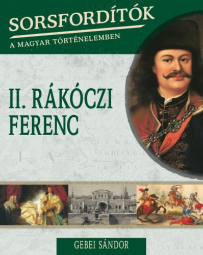 Gebei Sndor - Sorsfordtk a magyar trtnelemben - II. Rkczi Ferenc