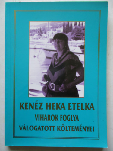 Viharok foglya -Ken�z Heka Etelka v�logatott k�lltem�nyei