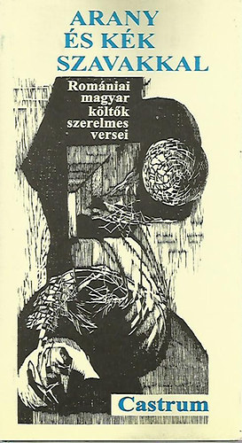 Arany �s k�k szavakkal (Rom�niai magyar k�lt�k szerelmes versei)