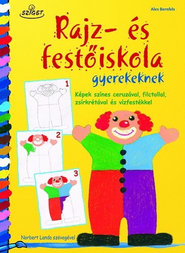 Norbert Landa; Alex Bernfels - Rajz- s festiskola gyerekeknek - Kpek sznes ceruzval, filctollal, zsrkrtval s vzfestkkel