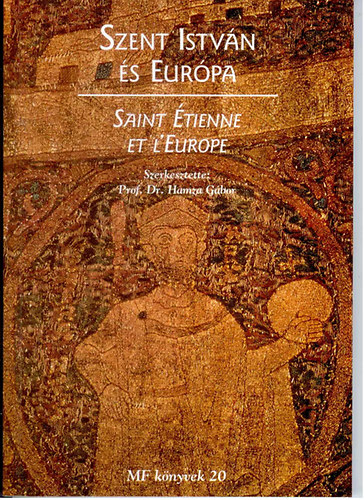 Dr. Hamza Gábor (szerk.) - Szent István és Európa-Saint Étienne et L'Europe