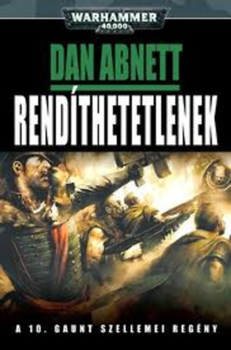 Dan Abnett - Rend�thetetlenek (A 10. Gaunt szellemei reg�ny)- Warhammer 40.000