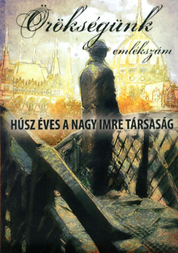 Balahó Zoltán (szerk.) - Örökségünk - Emlékszám - Húsz éves a Nagy Imre Társaság