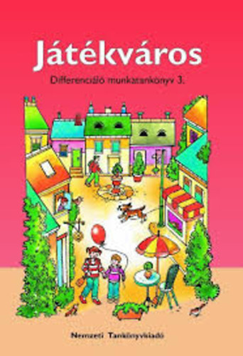 Fátyol Csilla Hargitai Katalin - Játékváros - Differenciáló munkafüzet 3.