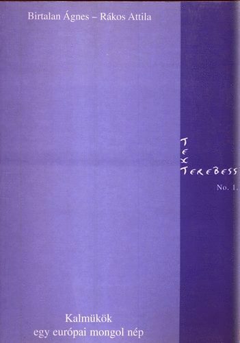 Birtalan �gnes-R�kos Attila - Kalm�k�k-Egy eur�pai mongol n�p
