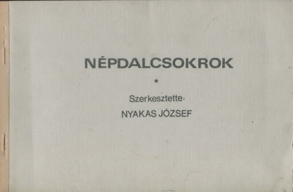 Nyakas J�zsef  (szerk.) - N�pdalcsokrok