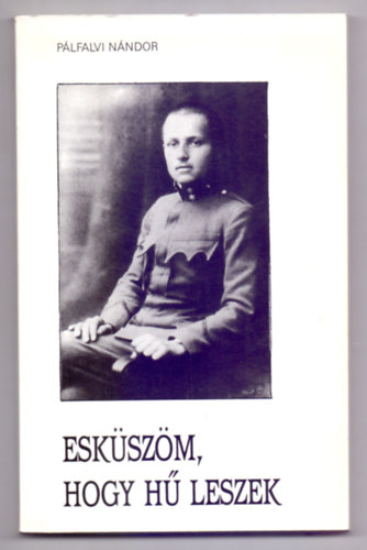 Plfalvi Nndor - Eskszm, hogy h leszek (Vitz Kiss Lszl lettrtnete)