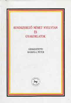 Bassola Pter - Rendszerez nmet nyelvtan s gyakorlatok