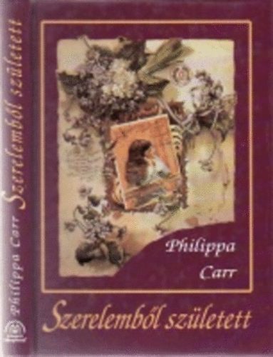 Philippa Carr - Szerelembl szletett
