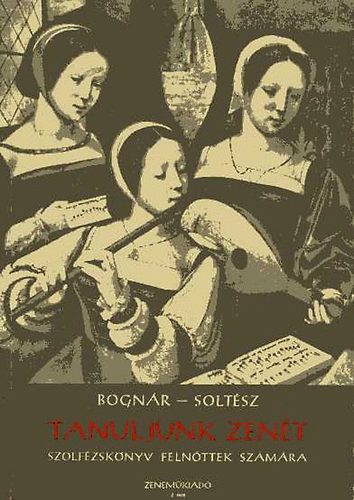 Bogn�r Rezs�; Solt�sz Erzs�bet - Tanuljunk zen�t (Szolf�zsk�nyv feln�ttek sz�m�ra)
