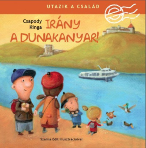 Csapody Kinga - Utazik a család - Irány a Dunakanyar!