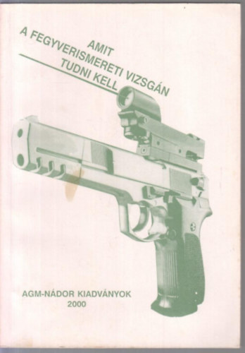 Falvassy Andrs - Amit a fegyverismereti vizsgn tudni kell