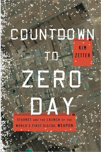 Kim Zetter - Countdown to Zero Day: Stuxnet and the Launch of the World's First Digital Weapon