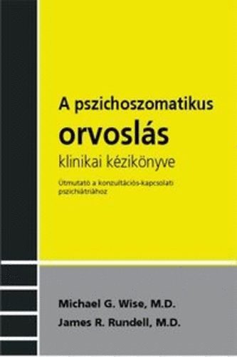 James R. Rundell Michael G. Wise - A pszichoszomatikus orvosl�s klinikai k�zik�nyve