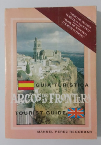 Manuel P�rez Regordan - GUIA TURISTICA ARCOS DE LA FRONTERA TOURIST GUIDE (Spanyol-Angol nyelv�)