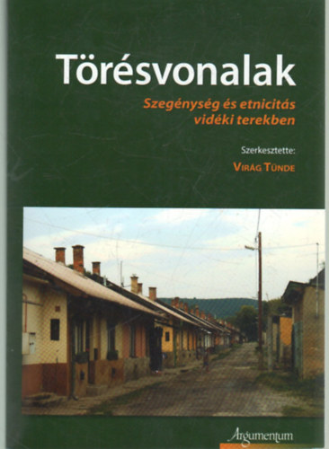 Virág Tünde - Törésvonalak - Szegénység és etnicitás vidéki terekben