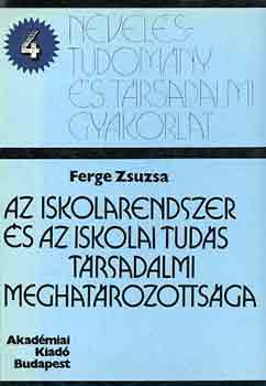 Ferge Zsuzsa - Az iskolarendszer és az iskolai tudás társadalmi meghatározottsága