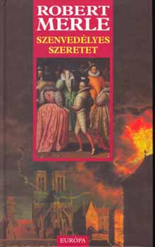 Robert Merle - Szenved�lyes szeretet