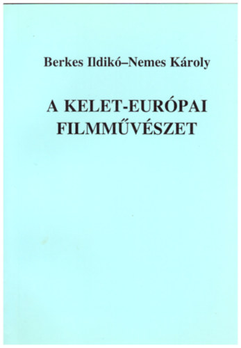 Berkes Ildik�-Nemes K�roly - A kelet-eur�pai filmm�v�szet
