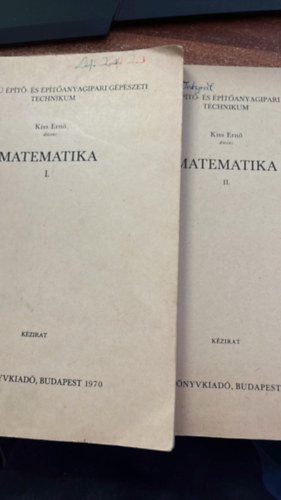 Kiss Ernő - Matematika I-II Felsőfokú építő- és építőanyagipari gépészeti technikum