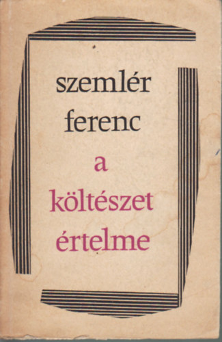 Szeml�r Ferenc - A k�lt�szet �rtelme