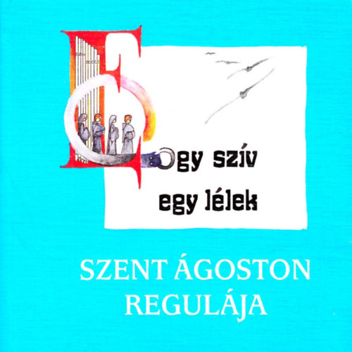 Puskely M�ria - Egy sz�v egy l�lek - Szent �goston regul�ja