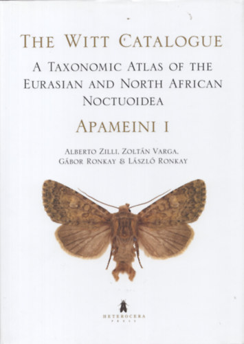 Zoltn Varga, Gbor Ronkay, Lszl Ronkay Alberto Zilli - The Witt Catalogue, Volume 3: A Taxonomic Atlas of the Eurasian and North African Noctuoidea. Apameini I