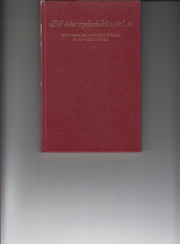 Papp Jnos  Dr (szerk.) - "Fl kne szabadulni mr!..." Battonya felszabadulsnak 30. vf.