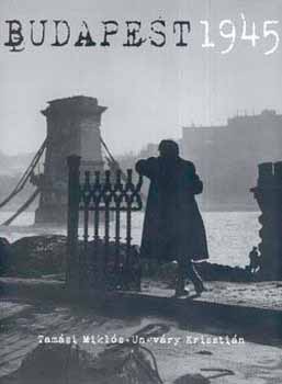 Tamási Miklós; Ungváry Krisztián - Budapest 1945.