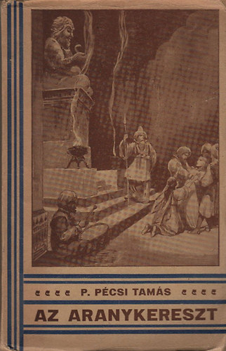 P. P�csi Tam�s - Az aranykereszt