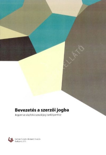 Fejesné Lőrincz Anna - Bevezetés a szerzői jogba: jegyzet az alapfokú szerzői jogi tanfolyamhoz