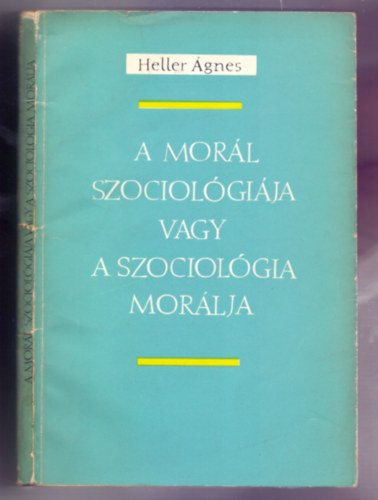 Heller gnes - A morl szociolgija vagy a szociolgia morlja