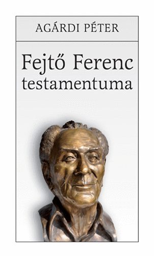 Ag�rdi P�ter - Fejt� Ferenc testamentuma