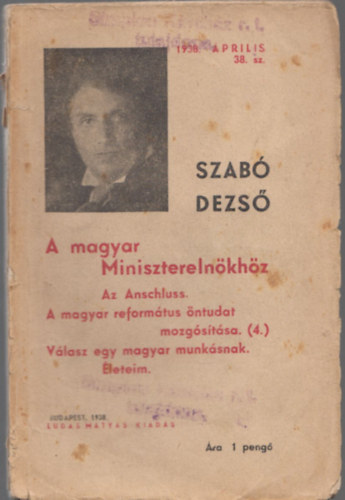 Szabó Dezső - A magyar Miniszterelnökhöz (Az Anschluss. A magyar református öntudat mozgósítása. (4.) Válasz egy magyar munkásnak. Életeim) - Szabó Dezső füzetek 38.