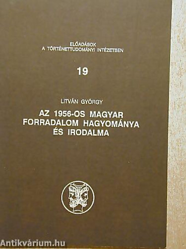 Litv�n Gy�rgy - Az 1956-os magyar forradalom hagyom�nya �s irodalma
