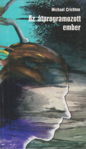 Michael Crichton - Az átprogramozott ember