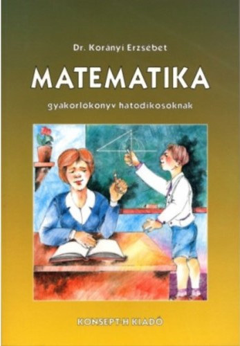 Dr. Kor�nyi Erzs�bet - Matematika tank�nyv hatodikosoknak