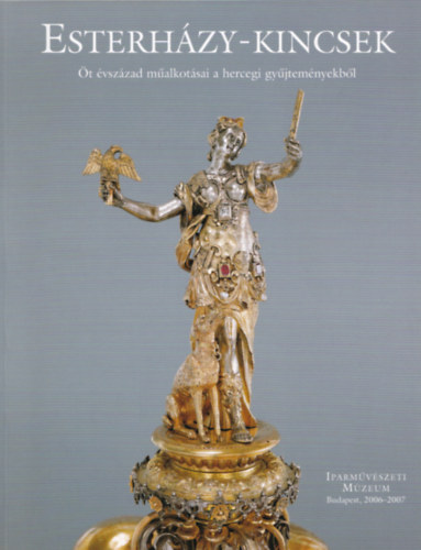 Szil�gyi Andr�s  (szerk.) - Esterh�zy-kincsek - �t �vsz�zad m�alkot�sai a hercegi gy�jtem�nyekb�l