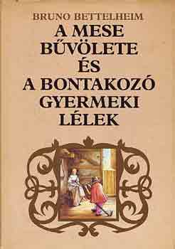 Bruno Bettelheim - A mese bűvölete és a bontakozó gyermeki lélek