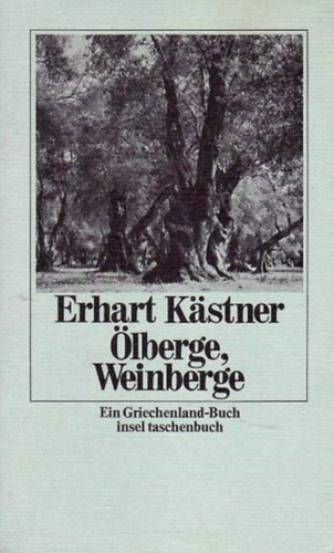 Erhart Kästner - Ölberge, Weinberge: Ein Griechenland-Buch