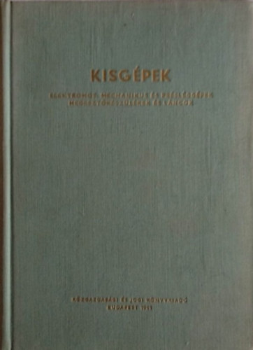 Kisgépek - Elektromos, mechanikus és présléggépek, hegesztőkészülékek és láncok